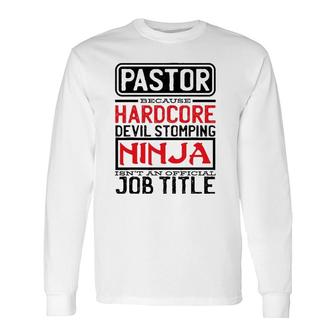 Pastor Because Devil Stomping Ninja Isn't Job Title Prist Long Sleeve T-Shirt | Mazezy
