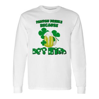 Pawpaw Drinks Because He Is Irish Beer Lovers St Patricks Day Long Sleeve T-Shirt - Thegiftio UK