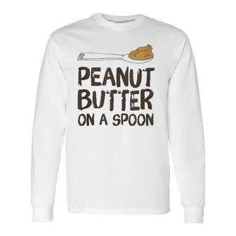 Peanut Butter On A Spoon, Peanut Butter Lovers Workout Tank Top Long Sleeve T-Shirt | Mazezy