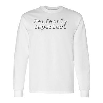 Perfectly Imperfect Incomplete Long Sleeve T-Shirt | Mazezy
