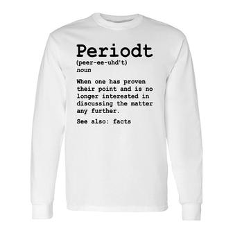 Periodt Period Fact Facts Definition Point Proven Long Sleeve T-Shirt T-Shirt | Mazezy