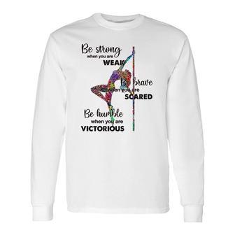 Pole Dancing Be Strong Be Brave Be Humble Long Sleeve T-Shirt T-Shirt | Mazezy
