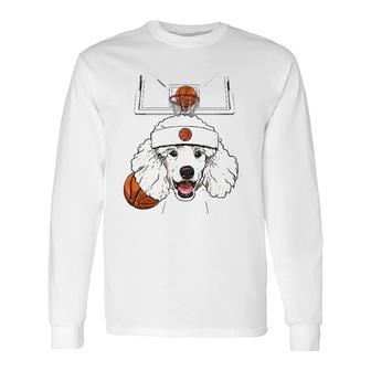 Poodle Basketball Dog Lovers Basketball Player Long Sleeve T-Shirt T-Shirt | Mazezy