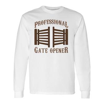 Professional Gate Opener Country Farmer Pasture Gate Long Sleeve T-Shirt | Mazezy