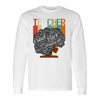 Proud Black American Teacher African American Roots Pride Long Sleeve T-Shirt T-Shirt | Mazezy