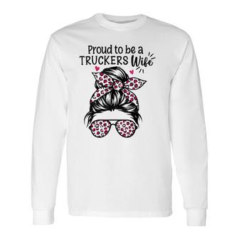 Proud To Be A Truckers Wife Trucker Wife Messy Hair Bun Long Sleeve T-Shirt T-Shirt | Mazezy AU