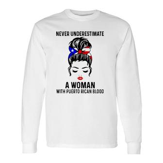 Puerto Rico Never Underestimate A Woman With Puerto Rican Blood Long Sleeve T-Shirt T-Shirt | Mazezy