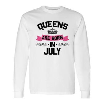 Queens Are Born In July Long Sleeve T-Shirt T-Shirt | Mazezy