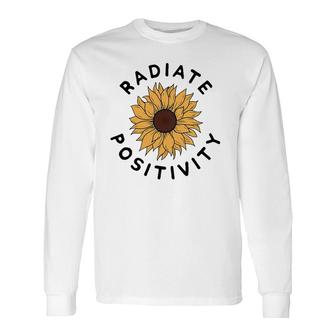 Radiate Positivity Sunflower Positive Message Human Kindness Long Sleeve T-Shirt T-Shirt | Mazezy