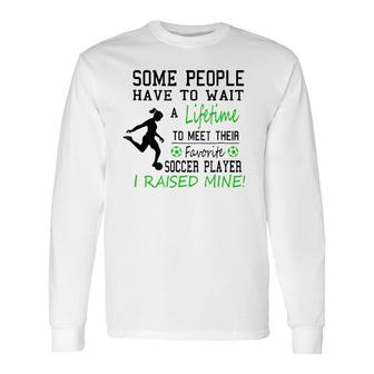 I Raised My Favorite Soccer Player Soccer Mom Soccer Dad Tee Long Sleeve T-Shirt T-Shirt | Mazezy