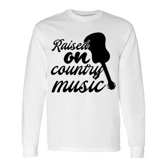 Raised Guitar Country Music For Music Lovers Long Sleeve T-Shirt - Thegiftio