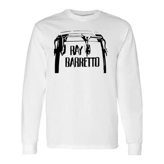 Ray Criollo Barretto Salsa Congas Indestructible Manos Duras Long Sleeve T-Shirt | Mazezy