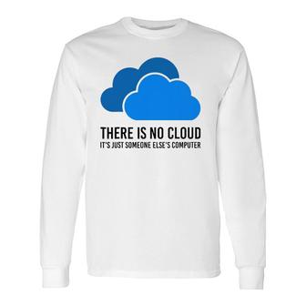 There Is No Cloud It's Just Someone Elses' Computer It Nerd Long Sleeve T-Shirt T-Shirt | Mazezy