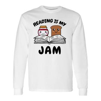 Reading Is My Jam For Teacher Nerd Bookworm Book Lover Long Sleeve T-Shirt T-Shirt | Mazezy