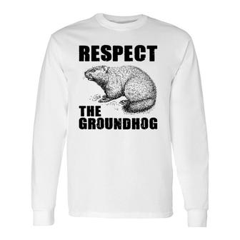 Respect The Groundhog Woodchuck Ground Hog Day Long Sleeve T-Shirt T-Shirt | Mazezy