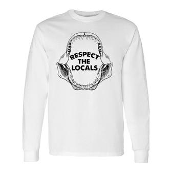 Respect The Locals Shark Jaw For Shark Lover Sarcastic Long Sleeve T-Shirt T-Shirt | Mazezy