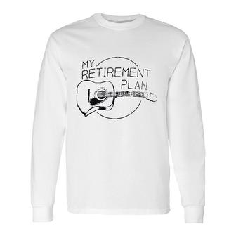 My Retirement Plan Guitar Music Long Sleeve T-Shirt T-Shirt | Mazezy