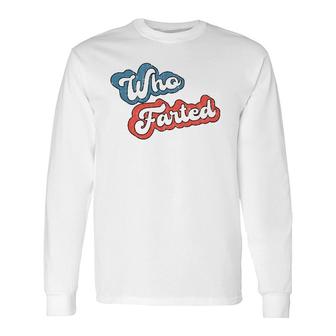 Retro Vintage Who Farted Far Who Farted Long Sleeve T-Shirt | Mazezy