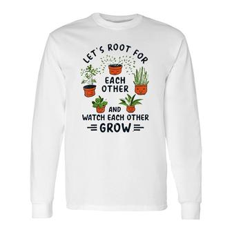 Lets Root For Each Other And Watch Each Other Grow Cute Long Sleeve T-Shirt - Thegiftio