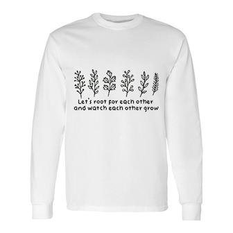 Lets Root For Each Other And Watch Each Other Grow Leaf Long Sleeve T-Shirt - Thegiftio UK