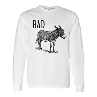 Sarcastic Sayings Bad Donkey Long Sleeve T-Shirt T-Shirt | Mazezy