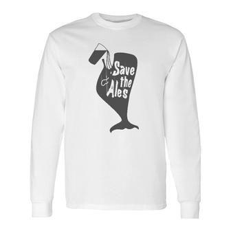 Save The Ales, Long Sleeve T-Shirt T-Shirt | Mazezy
