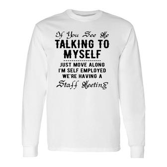 If You See Me Talking To Myself Just Move Along Manager Long Sleeve T-Shirt T-Shirt | Mazezy