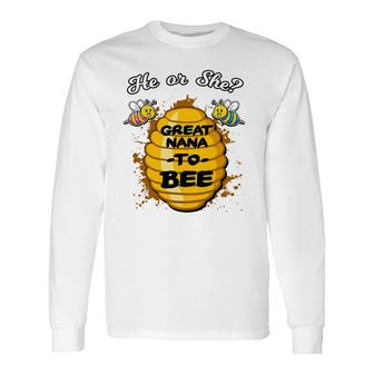 He Or She Great Nana To Bee Gender Baby Reveal Announcement Long Sleeve T-Shirt T-Shirt | Mazezy