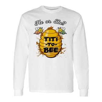 He Or She Titi To Bee Gender Reveal Announcement Baby Shower Long Sleeve T-Shirt T-Shirt | Mazezy