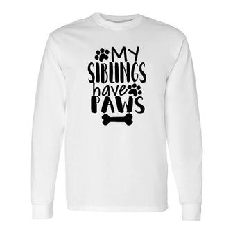 My Siblings Have Paws Long Sleeve T-Shirt T-Shirt | Mazezy
