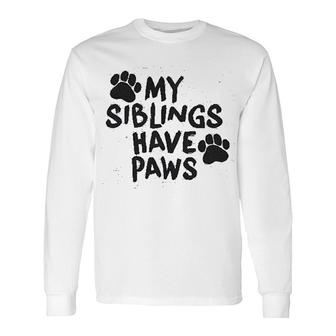My Siblings Have Paws Long Sleeve T-Shirt T-Shirt | Mazezy
