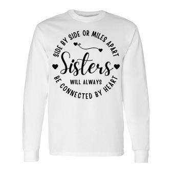 Side By Side Or Miles Apart Best Sister Will Always Be Connected By Heart Long Sleeve T-Shirt - Thegiftio UK