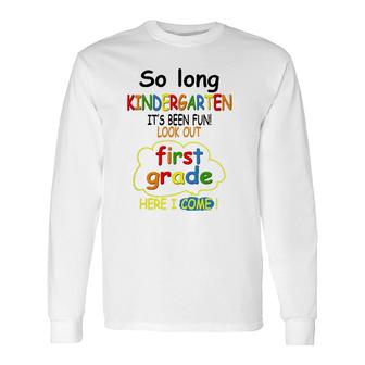 So Long Kindergarten First Grade Here I Come 1St Grad Long Sleeve T-Shirt T-Shirt | Mazezy