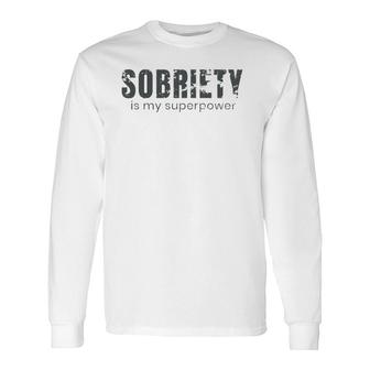 Sobriety Is My Superpower Sober Long Sleeve T-Shirt T-Shirt | Mazezy