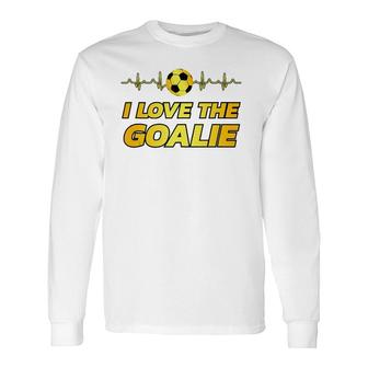 Soccer Player Dad Mom Novelty I Love The Goalie Long Sleeve T-Shirt T-Shirt | Mazezy