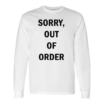 Sorry Out Of Order Tee Long Sleeve T-Shirt | Mazezy