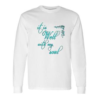 It Is Well With My Soul Christian Theme Long Sleeve T-Shirt T-Shirt | Mazezy