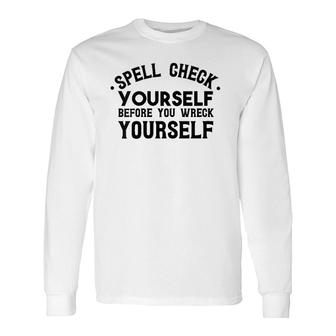 Spell Check Yourself Before You Wreck Yourself V-Neck Long Sleeve T-Shirt | Mazezy