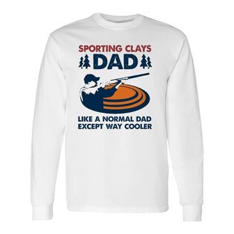 Sporting Clays Dad Like A Normal Dad Except Way Cooler Long Sleeve T-Shirt T-Shirt | Mazezy