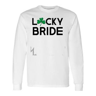 St Patty's Patrick's Day Bachelorette Lucky Bride Bridal Long Sleeve T-Shirt T-Shirt | Mazezy