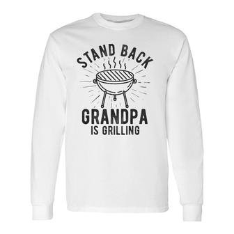 Stand Back Grandpa Is Grilling Bbq Lover Father's Day Long Sleeve T-Shirt T-Shirt | Mazezy