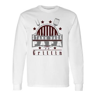 Stand Back Papa Is Grillin Grill Master Cooking Dad Long Sleeve T-Shirt T-Shirt | Mazezy