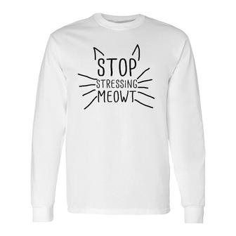 Stop Stressing Meowt Quote Cat Lover Humorous Cat Lady Long Sleeve T-Shirt T-Shirt | Mazezy