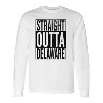 Straight Outta Delaware Great Travel & Idea Long Sleeve T-Shirt | Mazezy