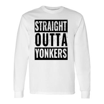 Straight Outta Yonkers Straight Out Of Yonkers Long Sleeve T-Shirt T-Shirt | Mazezy