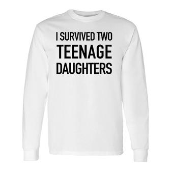 I Survived Two Teenage Daughters Parenting Goals Long Sleeve T-Shirt | Mazezy