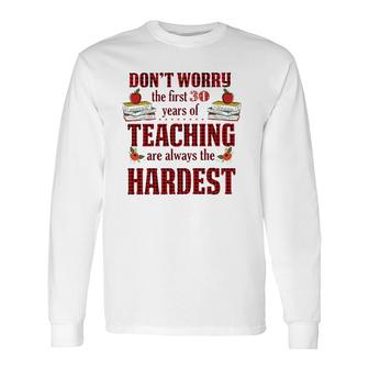 Teacher The First 30 Years Teaching Always The Hardest Long Sleeve T-Shirt T-Shirt | Mazezy