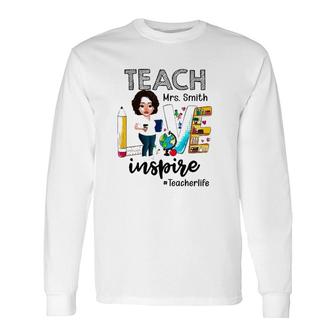 Teacher Life Teach Love Mrs Smith Inspire Personalized Name Long Sleeve T-Shirt T-Shirt | Mazezy