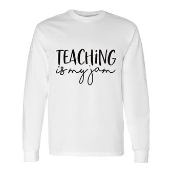 Teaching Is My Jam Long Sleeve T-Shirt | Mazezy