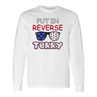 Back Up Terry Put It In Reverse Fourth Of July 4Th Of July Long Sleeve T-Shirt T-Shirt | Mazezy